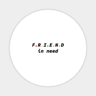 Friend In Need, Friend Indeed Magnet